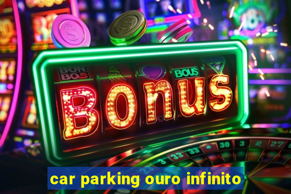 car parking ouro infinito